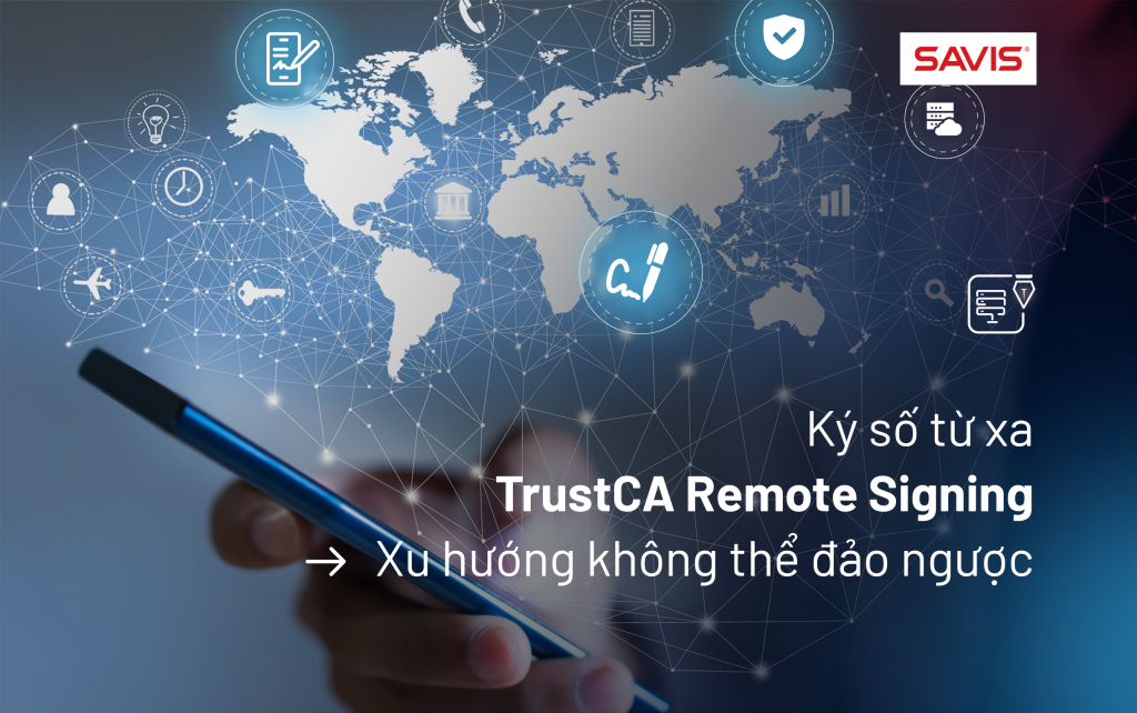 Ký số từ xa - TrustCA Remote Signing – Xu hướng không thể đảo ngược 2 remotesigning