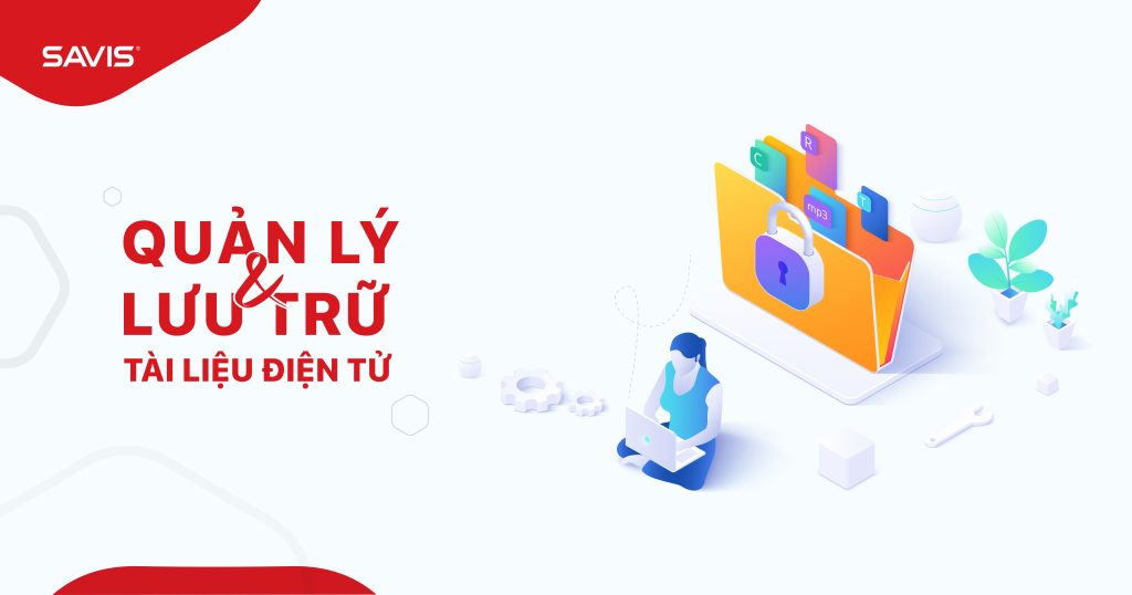 Quản lý và lưu trữ tài liệu điện tử - Một phần tất yếu trong quy trình số của tổ chức 7 luu tru dien tu