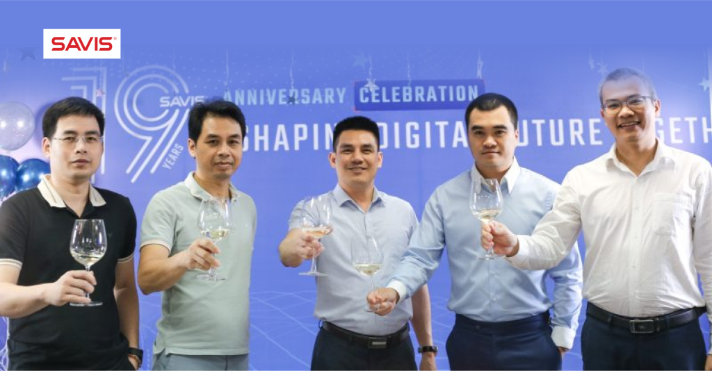 SAVIS GROUP - 19 năm kiến tạo tương lai số - Shaping Digital Future Together 3 SAVIS GROUP - 19 năm kiến tạo tương lai số - Shaping Digital Future Together
