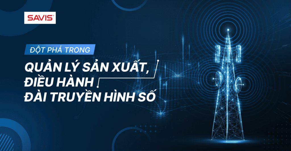 Đột phá trong quản lý sản xuất, điều hành đài truyền hình số