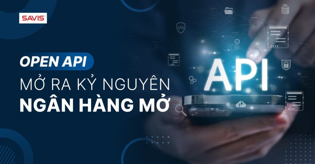 Open API Mở ra kỷ nguyên ngân hàng mở