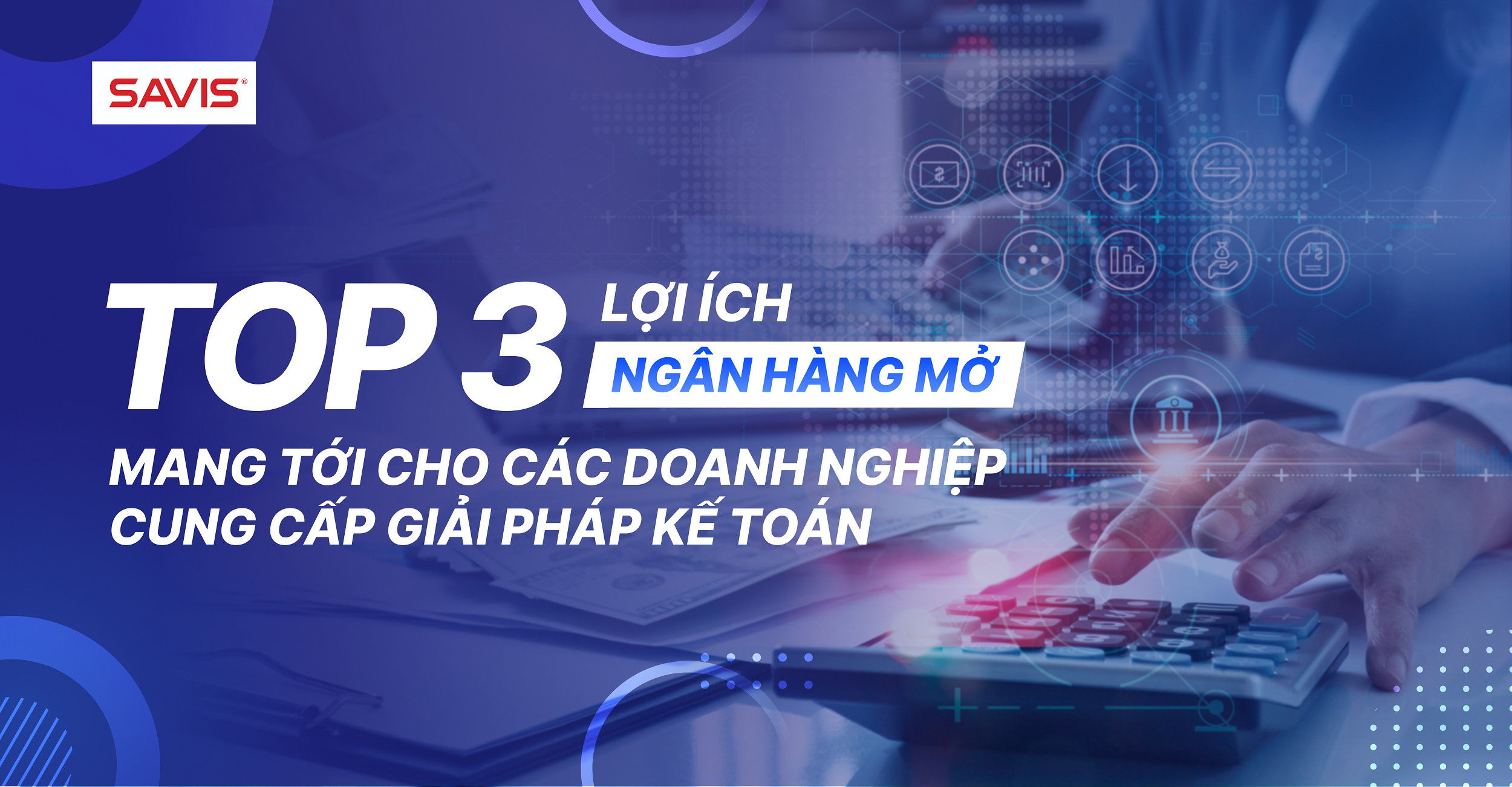 Top 3 lợi ích ngân hàng mở mang tới cho các doanh nghiệp cung cấp giải pháp kế toán 