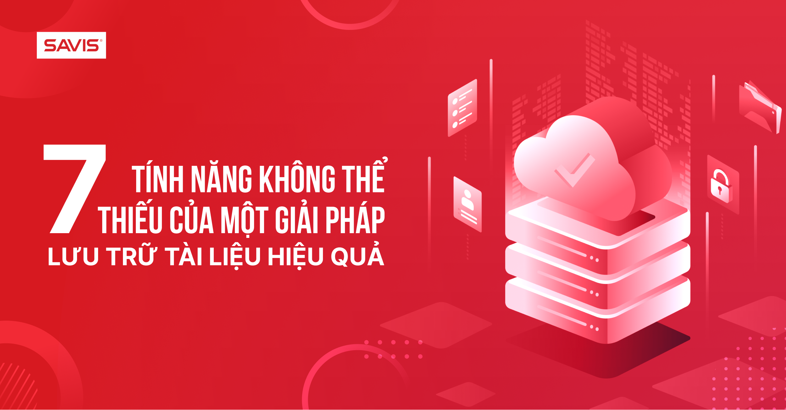 Tin tức 7 7 tính năng không thể thiếu của một giải pháp lưu trữ tài liệu hiệu quả
