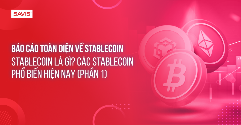Bao cao toan dien ve Stablecoin Stablecoin la gi Cac stablecoin pho bien hien nay