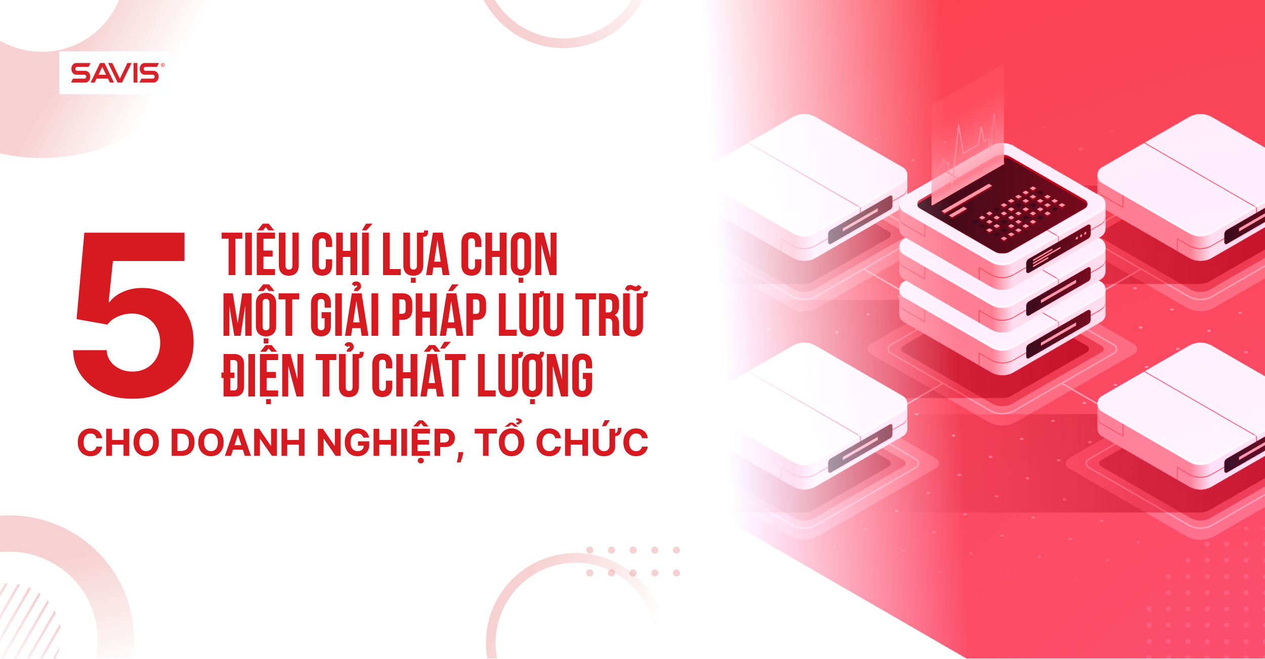 Tin tức 3 5 tiêu chí lựa chọn một giải pháp lưu trữ điện tử chất lượng cho doanh nghiệp, tổ chức