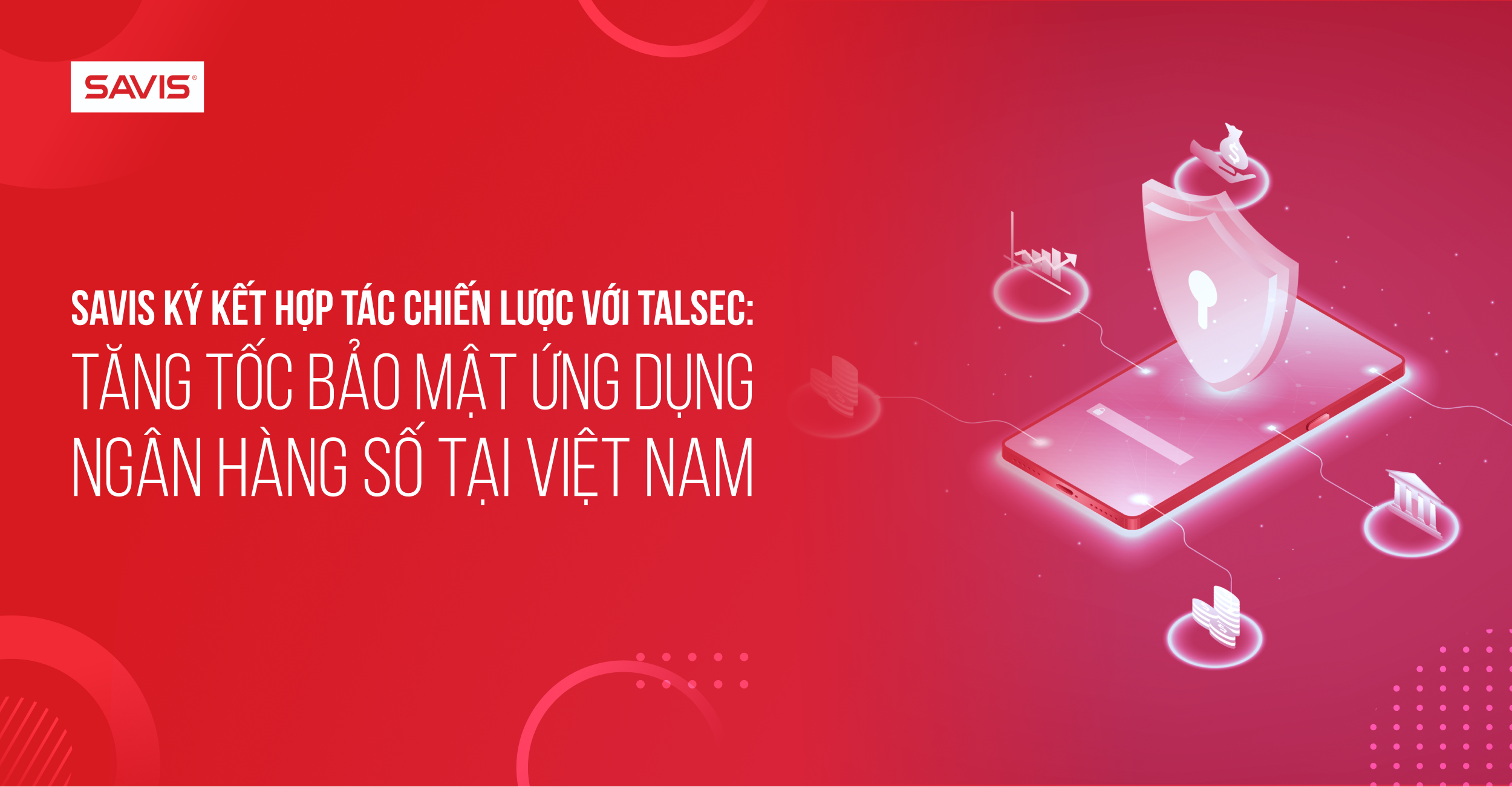 Trang chủ 167 SAVIS ký kết hợp tác chiến lược với Talsec: Tăng tốc bảo mật ứng dụng ngân hàng số tại Việt Nam