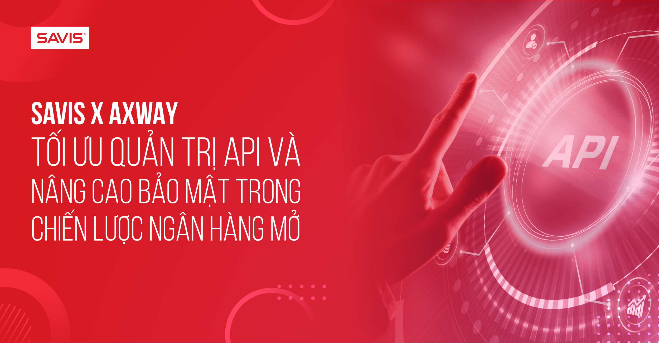 Trang chủ 166 SAVIS x Axway Tối ưu quản trị API và nâng cao bảo mật trong chiến lược Ngân hàng mở