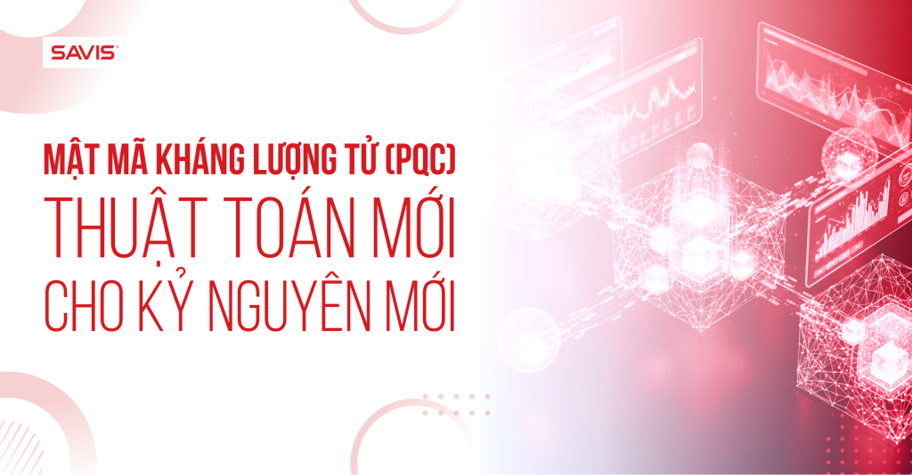 Mật mã kháng lượng tử (PQC): Thuật toán mới cho kỷ nguyên mới 1 Mat ma khang luong tu PQC Thuat toan moi cho ky nguyen moi 1