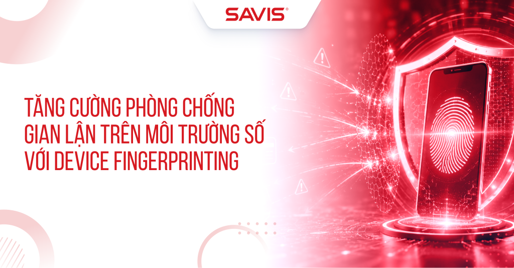 Tang cuong phong chong gian lan tren moi truong so voi Device Fingerprint 1