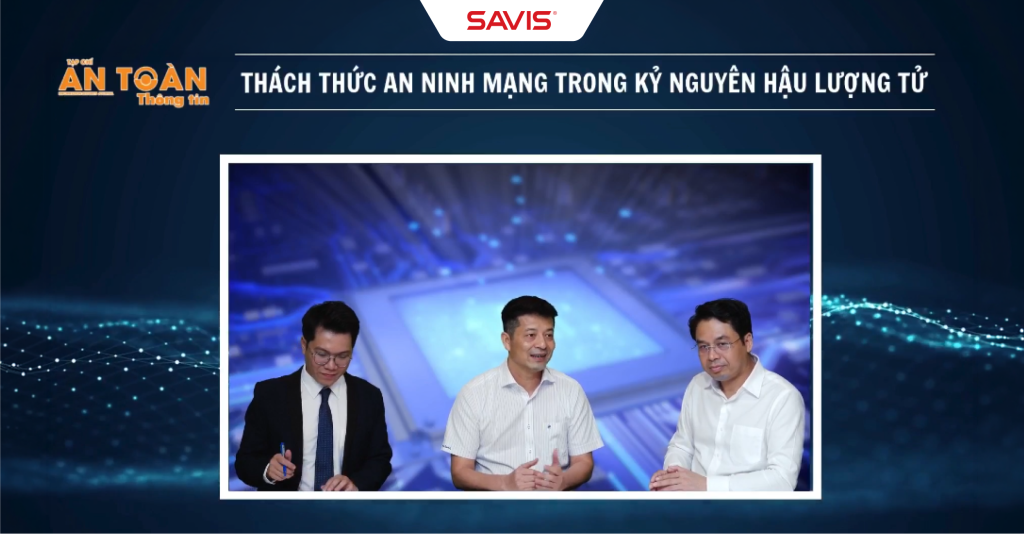 SAVIS tham gia Toa dam Thach thuc an ninh mang trong ky nguyen hau luong tu