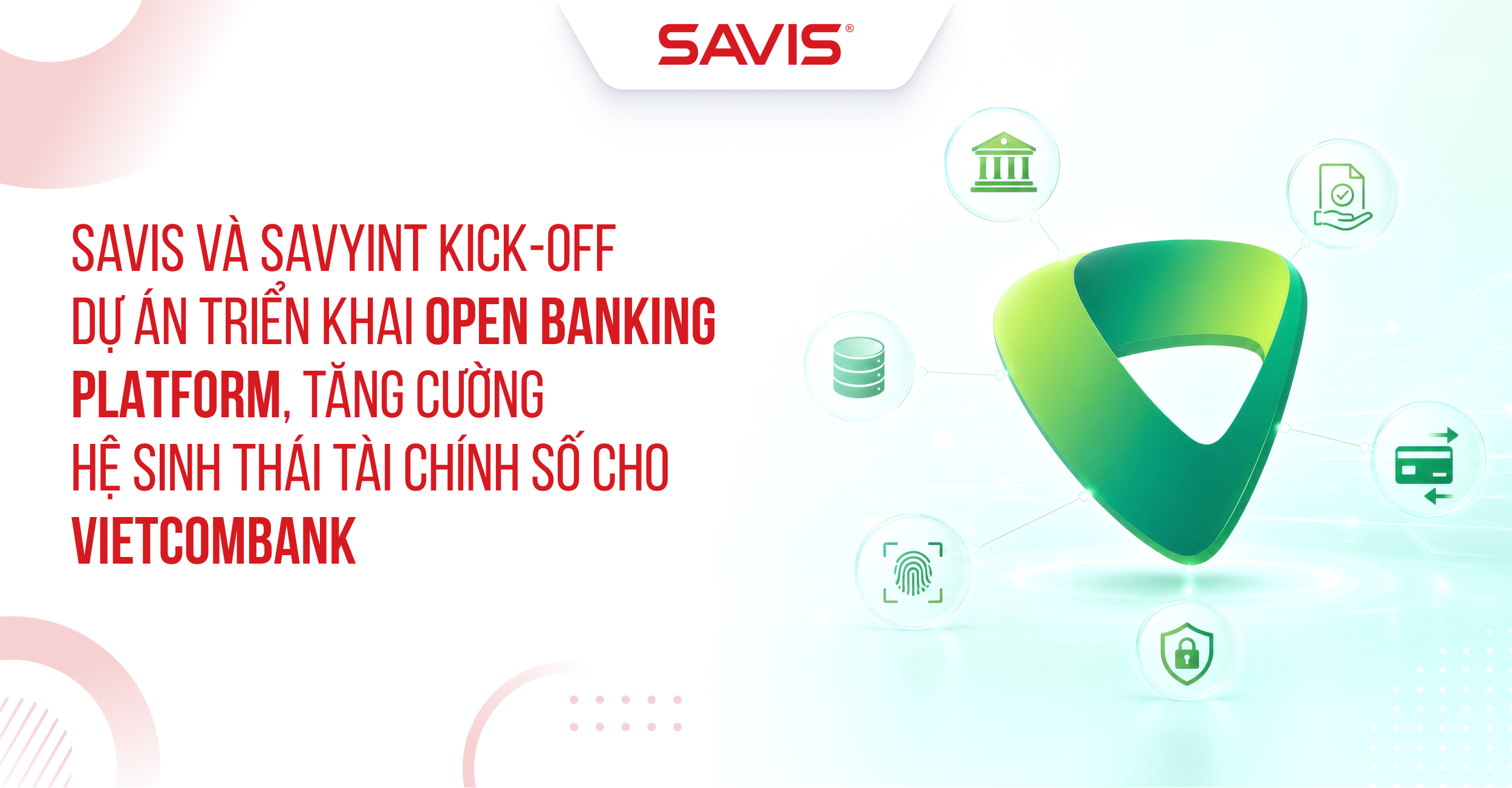 Trang chủ 177 SAVIS và SAVYINT kick-off dự án triển khai Open Banking Platform, tăng cường hệ sinh thái Tài chính số cho Vietcombank