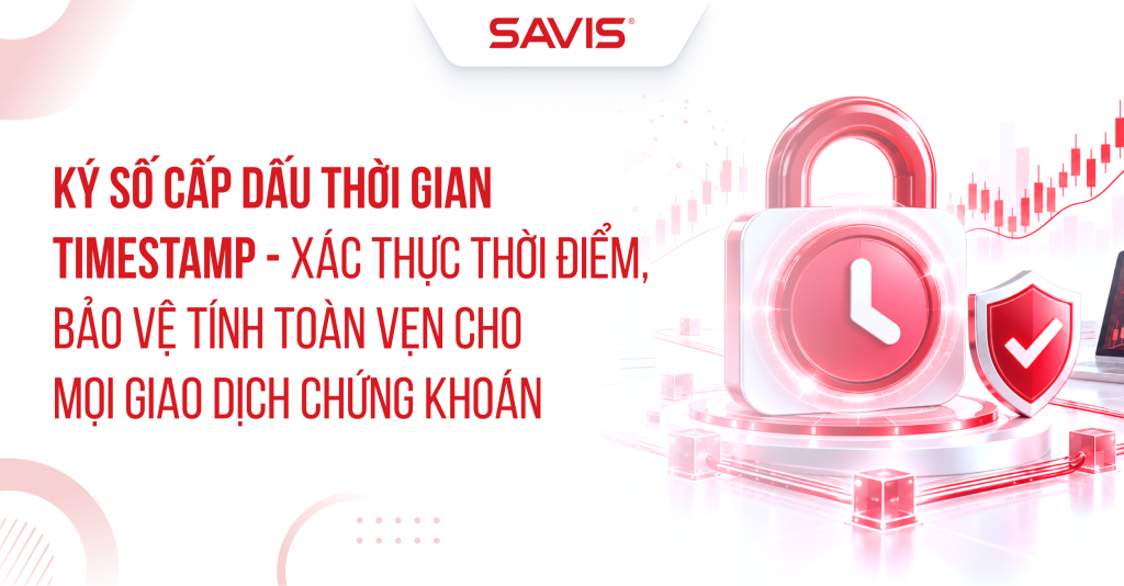 Ký số cấp dấu thời gian Timestamp - Xác thực thời điểm, bảo vệ tính toàn vẹn cho mọi giao dịch chứng khoán 1 Ky so cap dau thoi gian Timestamp Xac thuc thoi diem bao ve tinh toan ven cho moi giao dich chung khoan