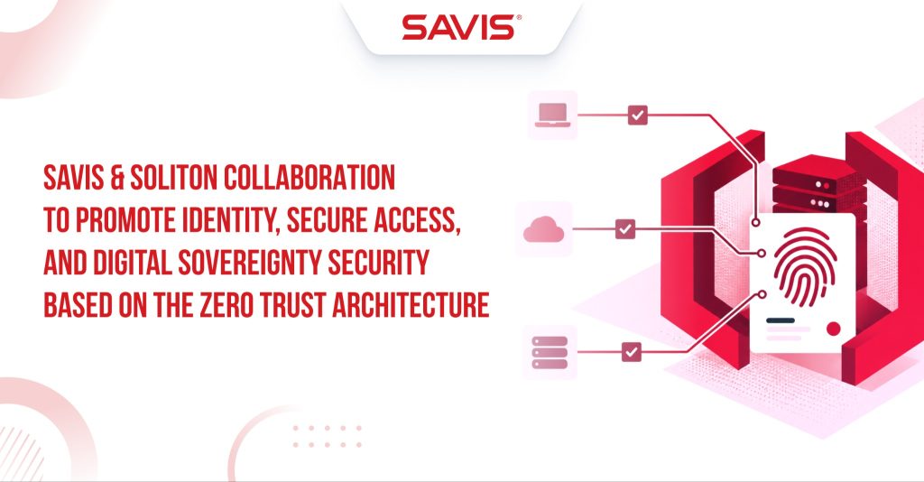 SAVIS Soliton collaboration to promote identity secure access and digital sovereignty security based on the Zero Trust architecture
